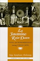 Let Jasmine Rain Down: Song and Remembrance among Syrian Jews (Chicago Studies in Ethnomusicology) Let Jasmine Rain Down: Song and Remembrance among Syrian Jews (Chicago Studies in Ethnomusicology)