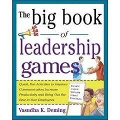 The Big Book of Leadership Games: Quick, Fun Activities to Improve Communication, Increase Productivity, and Bring Out the Best in Employees: Quick, ... the Best in Your Employees (Big Book Series)