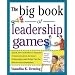 The Big Book of Leadership Games: Quick, Fun Activities to Improve Communication, Increase Productivity, and Bring Out the Best in Employees: Quick, ... the Best in Your Employees (Big Book Series)