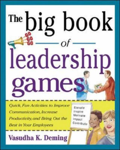 The Big Book of Leadership Games: Quick, Fun Activities to Improve Communication, Increase Productivity, and Bring Out the Best in Employees: Quick, ... the Best in Your Employees (Big Book Series)