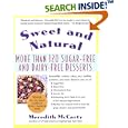 Sweet and Natural: More Than 120 Sugar-Free and Dairy-Free Desserts