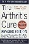 The Arthritis Cure : The Medical Miracle That Can Halt, Reverse, and May Even Cure Osteoarthritis