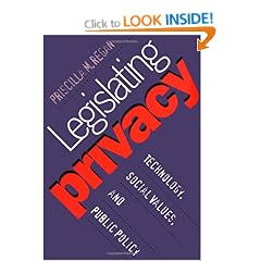 Legislating Privacy: Technology, Social Values, and Public Policy