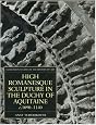 High Romanesque Sculpture in the Duchy of Aquitaine, c.1090-1140 (Clarendon Studies in the History of Art)