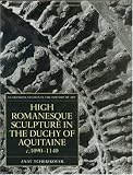 Search : High Romanesque Sculpture in the Duchy of Aquitaine, C.1090-1140 (Clarendon Studies in the History of Art)