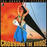 Crossing The Bridge: The Sound Of Istanbul