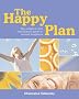 The Happy Plan: The Complete Diet and Lifestyle Plan to Natural Happiness: The Complete Diet and Lifestyle Guide to Natural Happiness