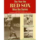 The Year The Red Sox Won The Series: A Chronicle of the 1918 Championship Season