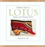 Every Step a Lotus: Shoes for Bound Feet
