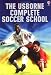 Search : The Usborne Complete Soccer School