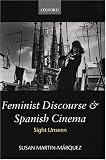 Feminist Discourse and Spanish Cinema: Sight Unseen (Oxford Hispanic Studies)