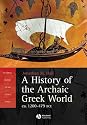 A History of the Archaic Greek World: ca. 1200-479 B.C.: C.1200-479 BC (Blackwell History of the Ancient World)