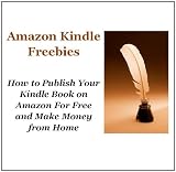 51HFJlsYheL. SL160  Amazon Kindle Freebies: How To Publish Your Kindle Book On Amazon For Free And Make Money From Home