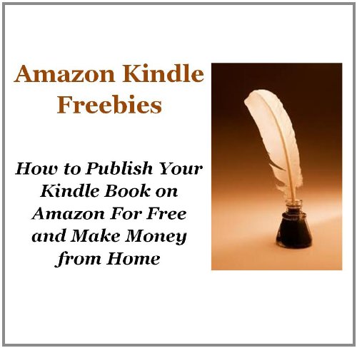 Amazon Kindle Freebies: How To Publish Your Kindle 