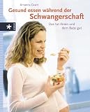 Gesund essen w�hrend der Schwangerschaft: Das tut Ihnen und dem Baby gut - Amanda Grant