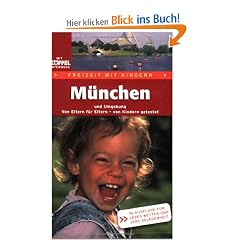 Freizeit mit Kindern - M�nchen und Umgebung. 76 Ausfl�ge f�r jedes Wetter und jede Gelegenheit