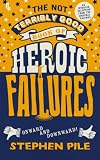 The not terribly good book of heroic failures : an intrepid selection from the original volumes