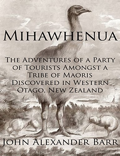 Mihawhenua: The Adventures of a Party of Tourists Amongst a Tribe of Maoris Discovered in Western Otago, New Zealand