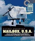 Mailbox U.S.A.: Stories of Mailbox Owners and Makers : A Celebration of Mailbox Art in America