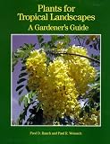 Plants for Tropical Landscapes: A Gardeners Guide