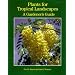 Plants for Tropical Landscapes: A Gardener's Guide