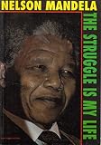 Nelson Mandela : the struggle is my life : his speeches and writings brought together with historical documents and accounts of Mandela in prison by fellow-prisoners