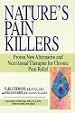 Nature's Pain Killers: Proven New Alternative and Nutritional Therapies for Chronic Pain Relief