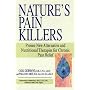 Nature's Pain Killers: Proven New Alternative and Nutritional Therapies for Chronic Pain Relief