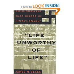 "Life Unworthy of Life": Racial Phobia and Mass Murder in Hitler's Germany (A New Republic Book)