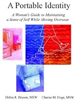 Portable Identity, A: A Woman's Guide to Maintaining a Sense of Self While Moving Overseas (Revised Edition)