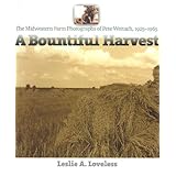 a bountiful harvest the midwestern farm photographs of pete wettach 1925 1965 bur oak book