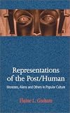 Representations of the Post/Human: Monsters, Aliens and Others in Popular Culture