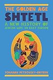 The Golden Age Shtetl: A New History of Jewish Life in East Europe