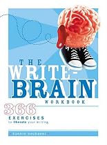 The Write-Brain Workbook: 366 Exercises to Liberate Your Writing