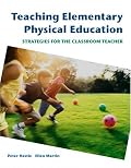 Teaching Elementary Physical Education: Strategies for the Classroom Teacher (Hastie/Martin Series)