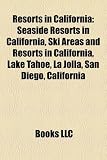 Resorts in California: Seaside Resorts in California, Ski Areas and Resorts in California, Lake Tahoe, La Jolla, San Diego, California