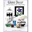 Glass Decor: Painting, Etching, Leading, Leafing, Beading by Paula Phillips and Cyndi Hansen