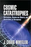 Cosmic Catastrophes: Supernovae, Gamma-Ray Bursts, and Adventures in Hyperspace