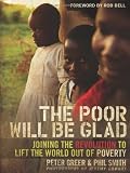 The poor will be glad : joining the revolution to lift the world out of poverty