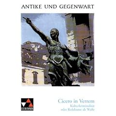 Antike und Gegenwart: Cicero in Verrem: Kulturkriminalit�t oder: Redekunst als Waffe: 2