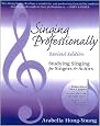 Singing Professionally, Revised Edition: Studying Singing for Singers and Actors