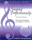 Singing Professionally, Revised Edition: Studying Singing for Singers and Actors