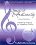 Singing Professionally, Revised Edition: Studying Singing for Singers and Actors