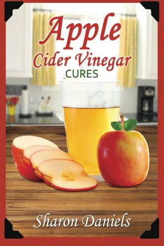 Apple Cider Vinegar Cures (Miracle Healers From The Kitchen)