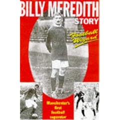 Football Wizard: Billy Meredith Story - Manchester's First Football Superstar