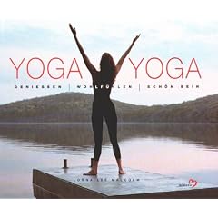 Yoga Yoga. Genie�en, Wohlf�hlen, Sch�nsein