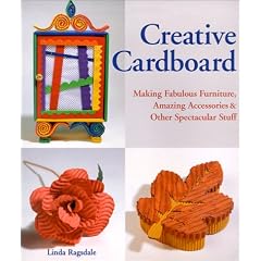 Creative Cardboard: Making Fabulous Furniture, Amazing Accessories & Other Spectacular Stuff