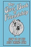 The girls' book of friendship : how to be the best friend ever