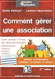 Comment gérer une association - Gestion administrative, juridique, comptable et fiscale. Guide pratique à l'usage des dirigeants bénévoles d'associations : présidents, trésoriers, secrétaires...