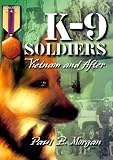 K-9 Soldiers : Vietnam and After (Memories Series) (Hellgate Memories Series.)